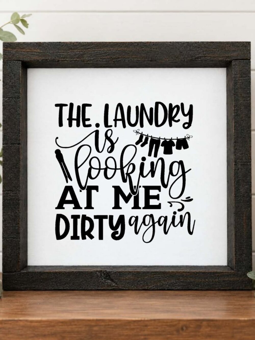The Laundry is Looking At Me Dirty Again Handcrafted wood & canvas sign